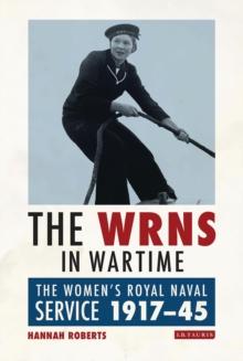 The WRNS in Wartime : The Women's Royal Naval Service 1917-1945