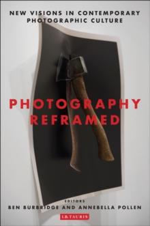 Photography Reframed : New Visions in Contemporary Photographic Culture