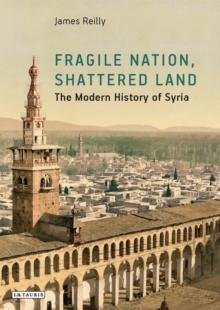 Fragile Nation, Shattered Land : The Modern History of Syria