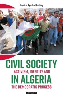 Civil Society in Algeria : Activism, Identity and the Democratic Process