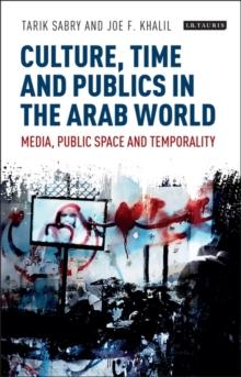 Culture, Time and Publics in the Arab World : Media, Public Space and Temporality