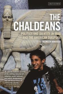 The Chaldeans : Politics and Identity in Iraq and the American Diaspora