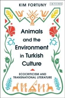 Animals and the Environment in Turkish Culture : Ecocriticism and Transnational Literature