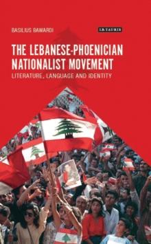 The Lebanese-Phoenician Nationalist Movement : Literature, Language and Identity