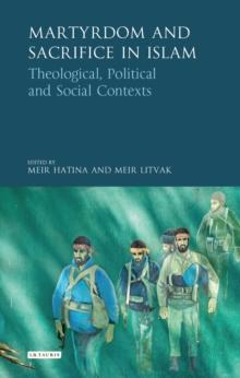 Martyrdom and Sacrifice in Islam : Theological, Political and Social Contexts