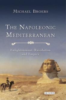 The Napoleonic Mediterranean : Enlightenment, Revolution and Empire