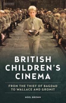 British Children's Cinema : From the Thief of Bagdad to Wallace and Gromit