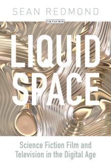 Liquid Space : Science Fiction Film and Television in the Digital Age