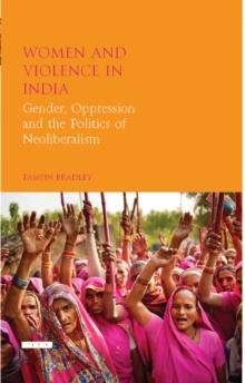 Women and Violence in India : Gender, Oppression and the Politics of Neoliberalism