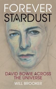 Forever Stardust : David Bowie Across the Universe