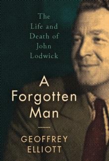 A Forgotten Man : The Life and Death of John Lodwick