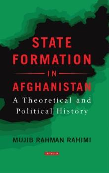 State Formation in Afghanistan : A Theoretical and Political History