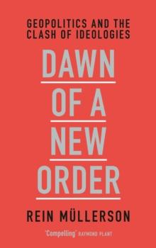 Dawn of a New Order : Geopolitics and the Clash of Ideologies