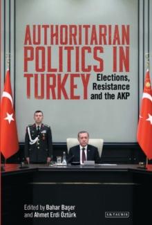 Authoritarian Politics in Turkey : Elections, Resistance and the Akp