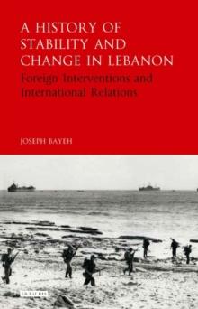 A History of Stability and Change in Lebanon : Foreign Interventions and International Relations