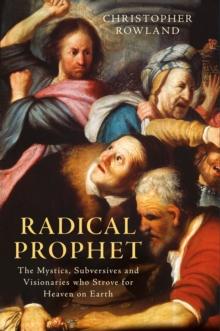 Radical Prophet : The Mystics, Subversives and Visionaries Who Foretold the End of the World