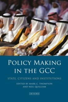 Policy-Making in the GCC : State, Citizens and Institutions