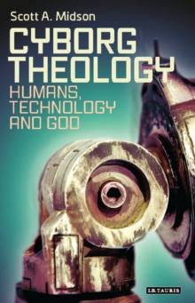 Cyborg Theology : Humans, Technology and God