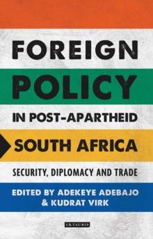 Foreign Policy in Post-Apartheid South Africa : Security, Diplomacy and Trade