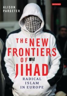 The New Frontiers of Jihad : Radical Islam in Europe