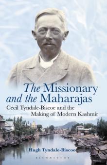 The Missionary and the Maharajas : Cecil Tyndale-Biscoe and the Making of Modern Kashmir