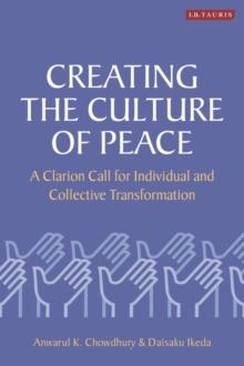 Creating the Culture of Peace : A Clarion Call for Individual and Collective Transformation