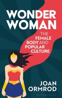 Wonder Woman : The Female Body and Popular Culture