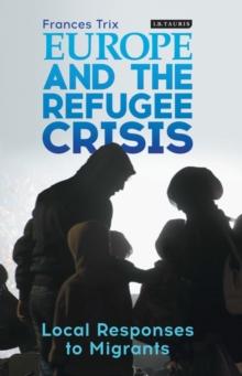 Europe and the Refugee Crisis : Local Responses to Migrants