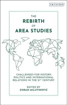 The Rebirth of Area Studies : Challenges for History, Politics and International Relations in the 21st Century