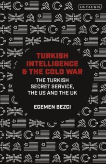 Turkish Intelligence and the Cold War : The Turkish Secret Service, the Us and the Uk