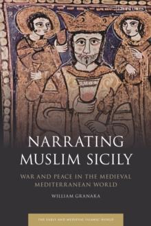 Narrating Muslim Sicily : War and Peace in the Medieval Mediterranean World