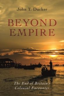 Beyond Empire : The End of Britain's Colonial Encounter