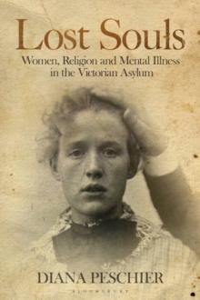 Lost Souls : Women, Religion and Mental Illness in the Victorian Asylum