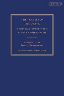 The Travels of Ibn Jubayr : A Medieval Journey from Cordoba to Jerusalem