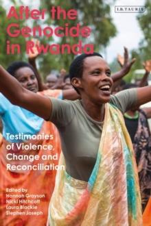 After the Genocide in Rwanda : Testimonies of Violence, Change and Reconciliation