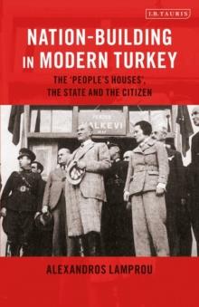 Nation-Building in Modern Turkey : The 'People's Houses', the State and the Citizen