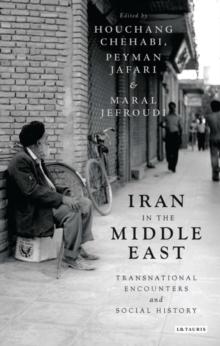 Iran in the Middle East : Transnational Encounters and Social History