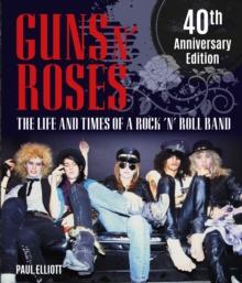 Guns N' Roses : The Life and Times of a Rock 'n' Roll Band