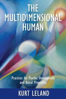 The Multidimensional Human : Practices for Psychic Development and Astral Projection