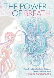 The Power of Breath : Yoga Breathing for Inner Balance, Health and Harmony