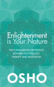 Enlightenment is Your Nature : The Fundamental Difference Between Psychology, Therapy and Meditation