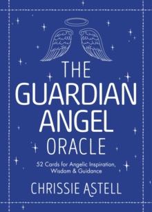 The Guardian Angel Oracle : 52 Cards for Angelic Inspiration, Wisdom and Guidance