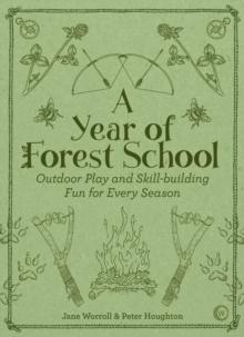 A Year of Forest School : Outdoor Play and Skill-building Fun for Every Season