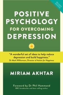 Positive Psychology for Overcoming Depression : Self-help Strategies to Build Strength, Resilience and Sustainable