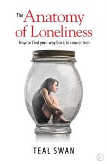 The Anatomy of Loneliness : How to Find Your Way Back to Connection