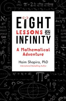 Eight Lessons on Infinity : A Mathematical Adventure