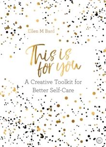 This Is for You : A Creative Toolkit for Better Self Care