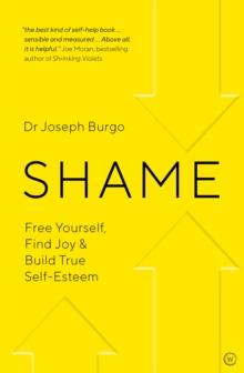 Shame : Free Yourself, Find Joy and Build True Self Esteem