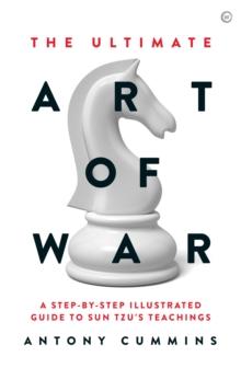 The Ultimate Art of War : A Step-by-Step Illustrated Guide to Sun Tzu's Teachings