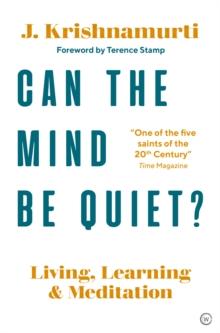 Can The Mind Be Quiet? : Living, Learning and Meditation